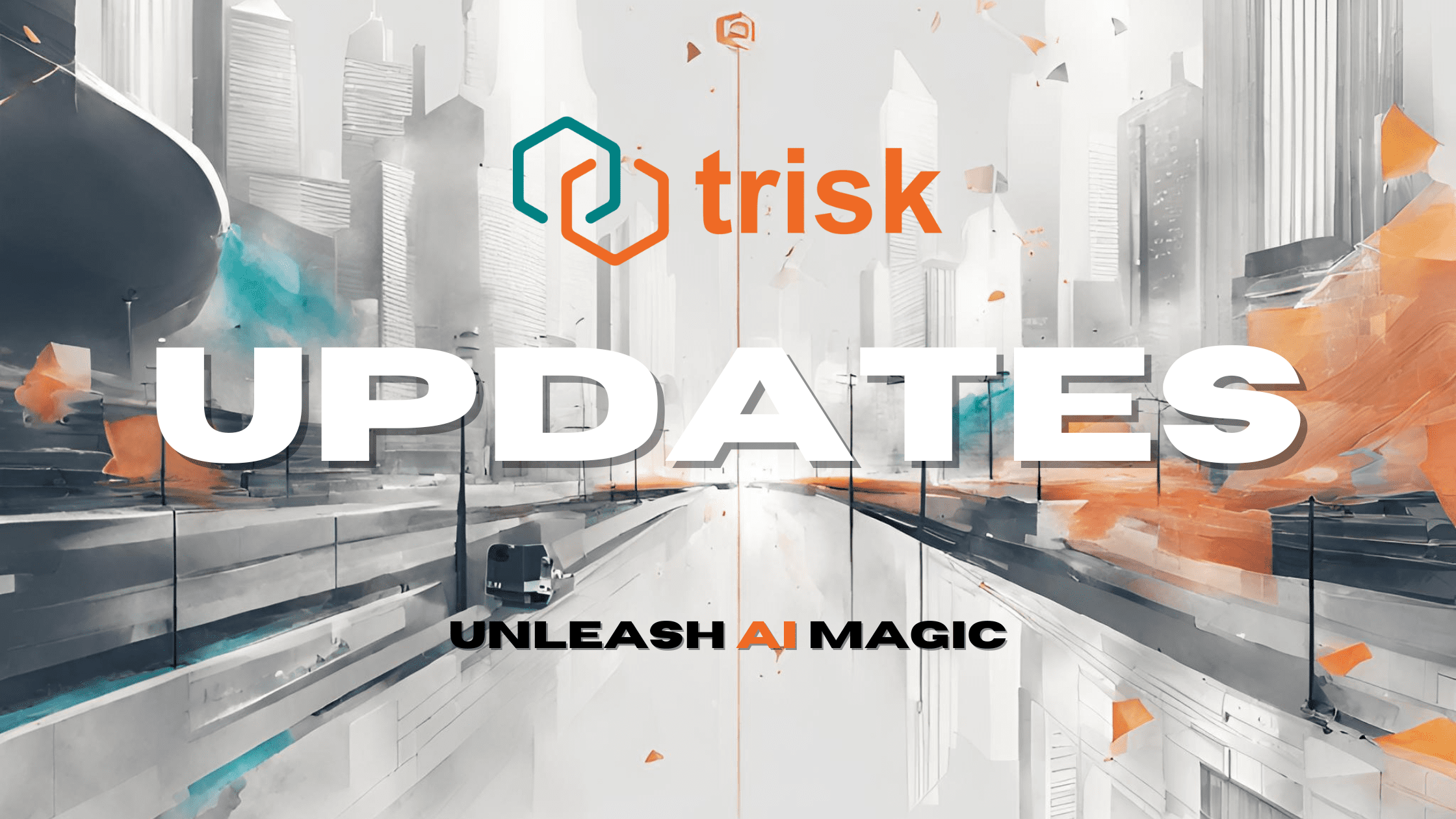 Abstract picture in grey, orange, and turquoise colors with Trisk logo and text Updates, Unleash AI magic.