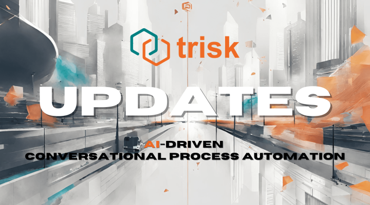 Abstract picture in grey, orange, and turquoise colors with Trisk logo and text Updates, AI-driven Conversational Process Automation.