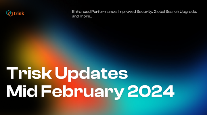 Black-blue-orange gradient. Trisk logo on the top left corner. Heading "Trisk Updates Mid February 2024". Subheading "Enhanced Performance, Improved Security, Global Search Upgrade, and more..."