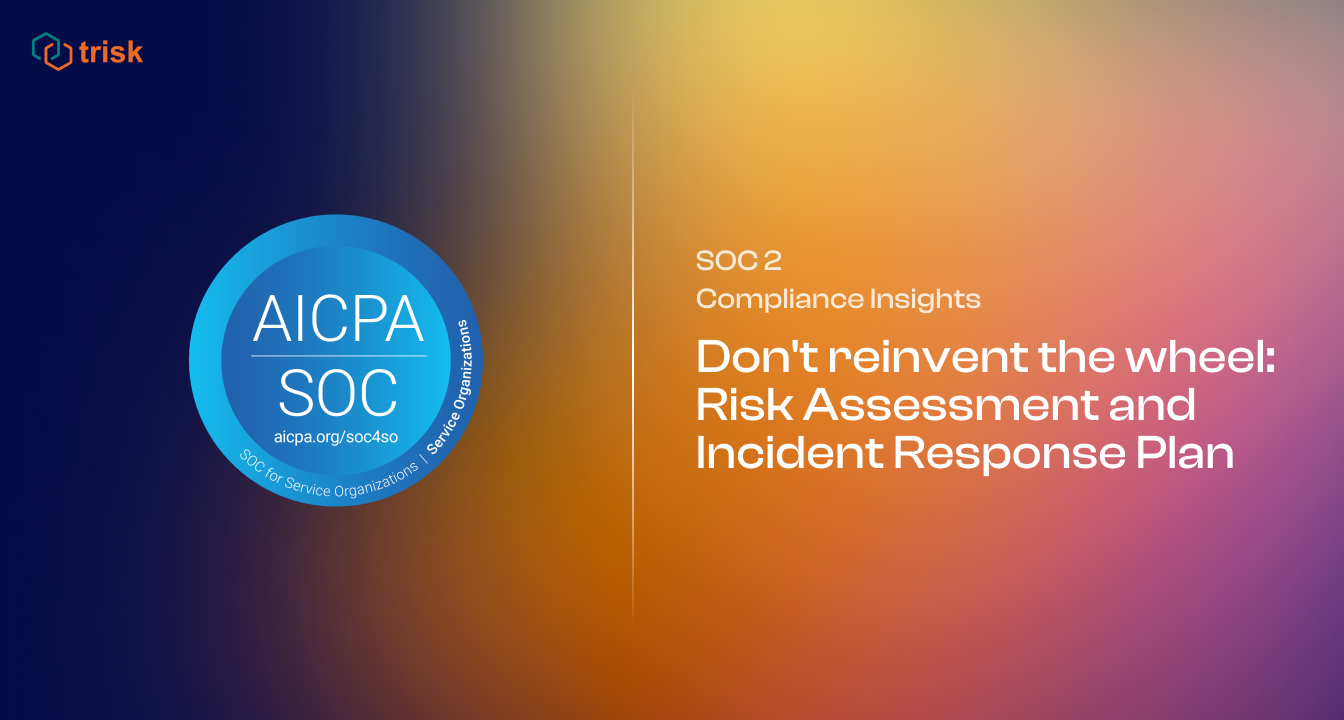 This is a digital banner for SOC 2 Compliance Insights. On the left side, there's the AICPA SOC logo with the link http://aicpa.org/soc4so underneath. On the right side, against a gradient from orange to purple, the text reads 'Don't reinvent the wheel: Risk assessment and incident response plan,' emphasizing the importance of using established procedures in compliance strategies. The bottom left corner features the logo of 'Trisk.'