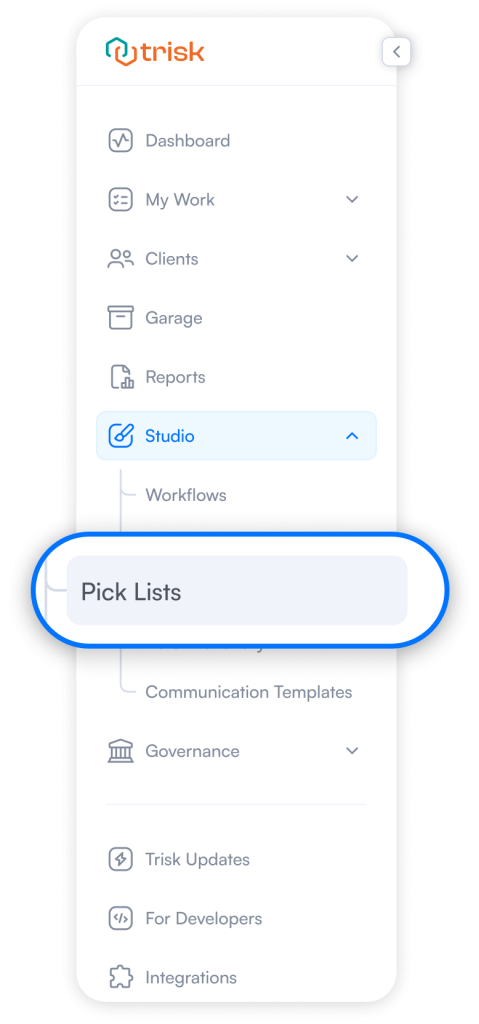 Screenshot of Trisk's user interface showing the navigation menu with the Studio section highlighted. The menu includes various options such as Dashboard, My Work, Clients, Garage, Reports, Studio, Governance, Trisk Updates, For Developers, and Integrations. The Pick Lists option under the Studio section is emphasized, highlighting Trisk's new feature that allows users to create and manage Pick Lists directly in Studio. This feature enhances the standardization and streamlining of answer selection from predefined lists across industries.