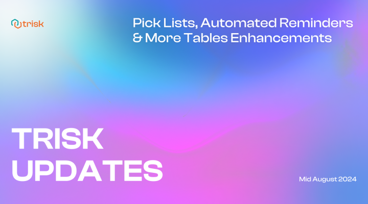 Colorful banner image for Trisk Updates, highlighting the new features released in Mid August 2024. The banner features a gradient background with shades of blue, pink, and purple, and displays the text: 'Pick Lists, Automated Reminders & More Tables Enhancements.' The Trisk logo is in the top left corner, while 'TRISK UPDATES' is prominently displayed in large white letters at the bottom left. This update focuses on improving usability and efficiency with new features like Pick Lists and Automated Reminders.