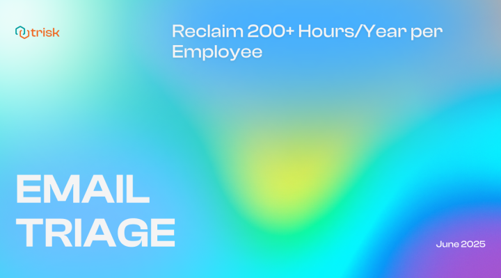 Gradient banner for Trisk’s Email Triage update featuring a blue, green, and violet background with the text “Reclaim 200+ Hours/Year per Employee.” Highlights workflow automation benefits for professional service firms and improved productivity through email-to-action transformation.