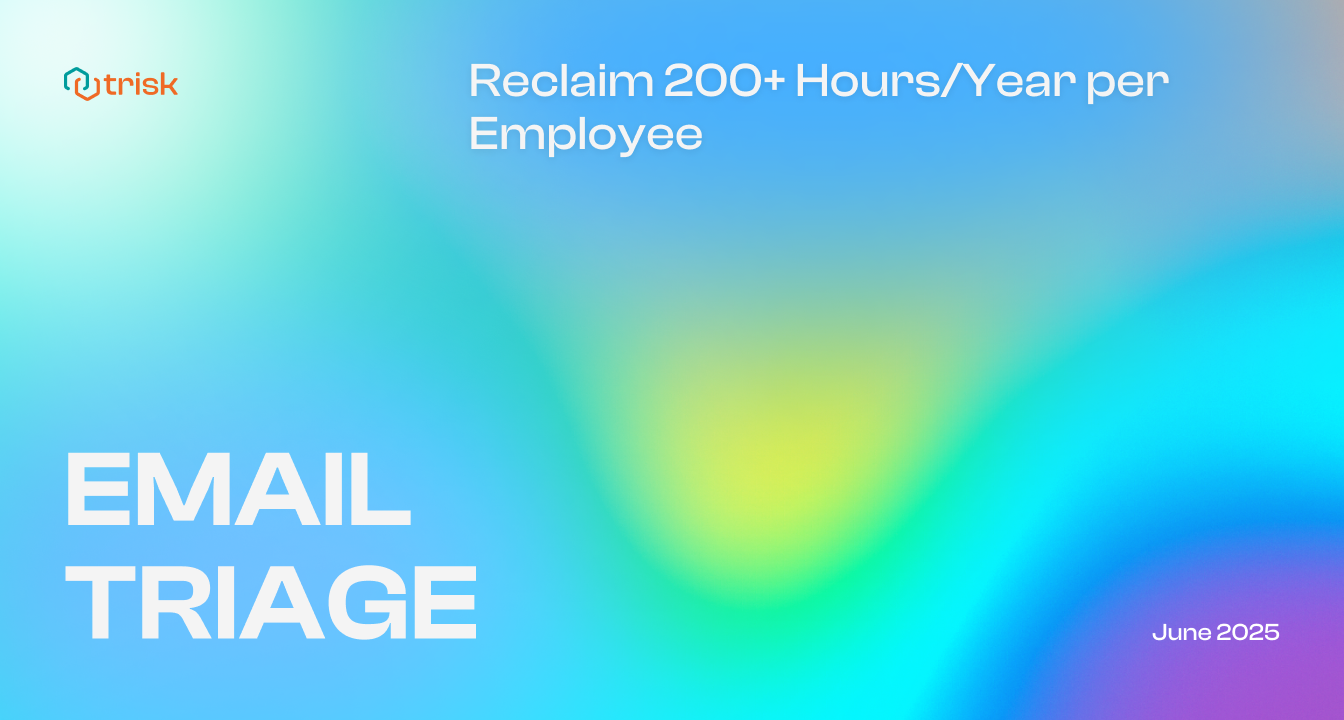 Gradient banner for Trisk’s Email Triage update featuring a blue, green, and violet background with the text “Reclaim 200+ Hours/Year per Employee.” Highlights workflow automation benefits for professional service firms and improved productivity through email-to-action transformation.