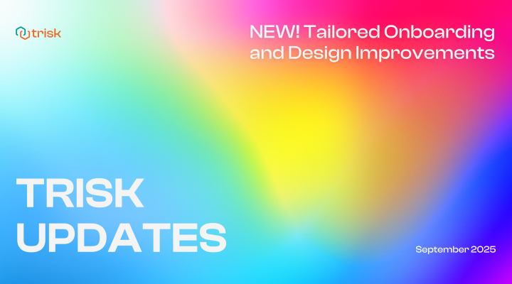 Banner image for Trisk’s September 2025 platform update, showcasing new tailored onboarding experience and UI/UX design improvements. Features bold “TRISK UPDATES” text over a vibrant rainbow gradient background, highlighting enhancements to user experience and workflow clarity.