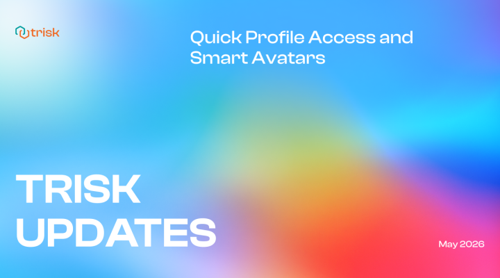 Gradient banner with Trisk logo and text “TRISK UPDATES,” “Quick Profile Access and Smart Avatars,” and “May 2026.”