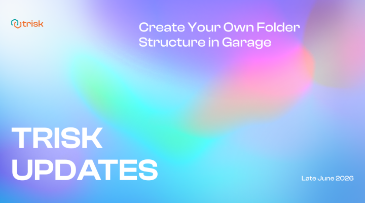 Trisk Updates banner with the text “Create Your Own Folder Structure in Garage” and “Late June 2026” on a multicolor gradient background. Highlighting custom folders and multi-level file organization in Garage.