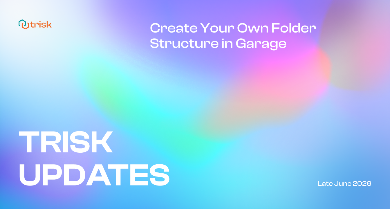 Trisk Updates banner with the text “Create Your Own Folder Structure in Garage” and “Late June 2026” on a multicolor gradient background. Highlighting custom folders and multi-level file organization in Garage.